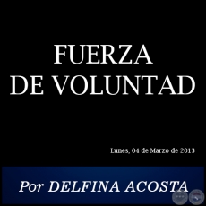 FUERZA DE VOLUNTAD - Por DELFINA ACOSTA - Lunes, 04 de Marzo de 2013
